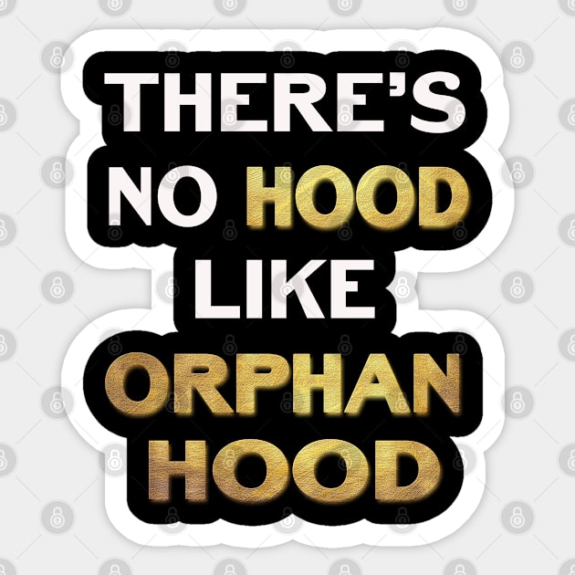 Theres No Hood Like OrphanHood Sticker by familycuteycom